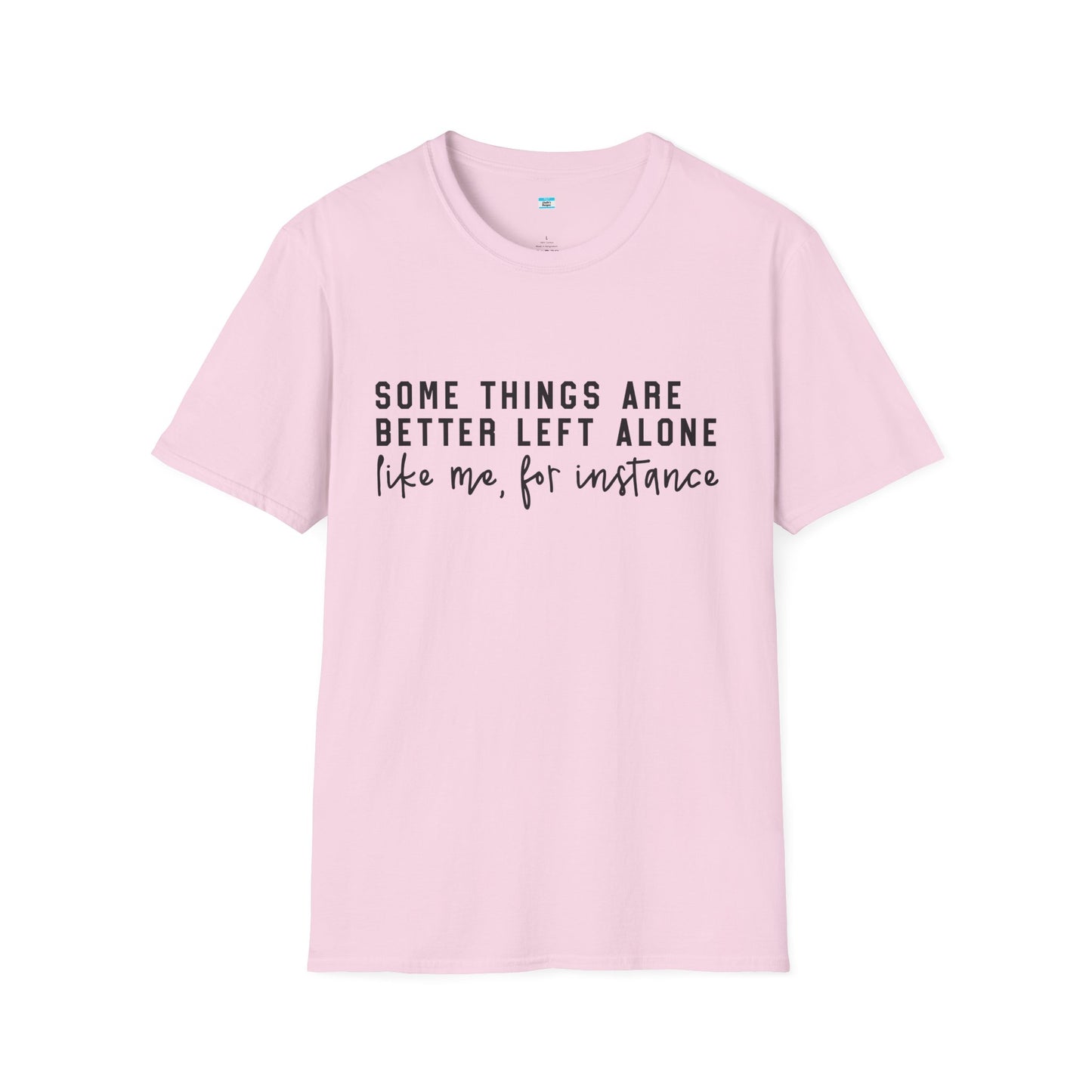 Some Things Are Better Left Alone – Funny Sarcastic Unisex Tee
