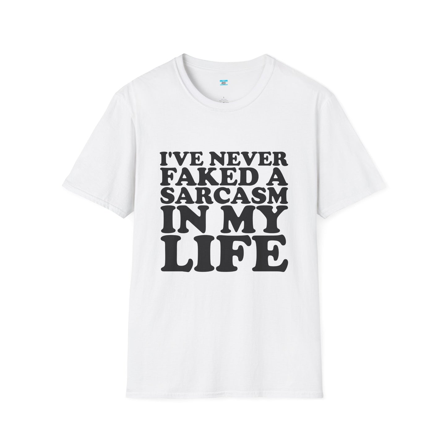 I’ve Never Faked a Sarcasm in My Life T-Shirt